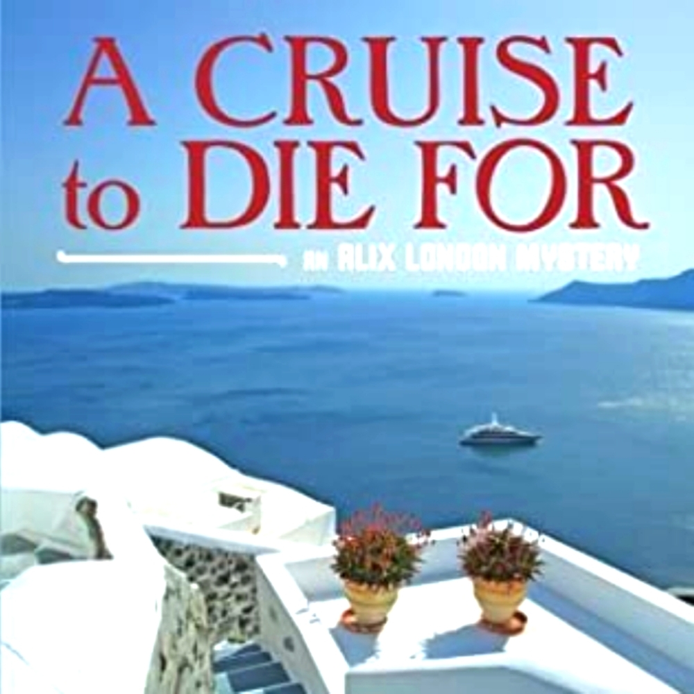 A Cruise to Die for- Alix London Mystery